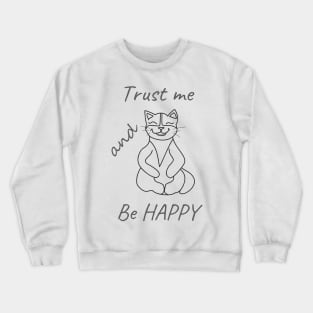 Trust me and be HAPPY CAT Crewneck Sweatshirt